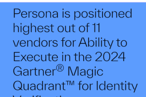 Persona Positioned Highest for Ability to Execute in the Inaugural Gartner Magic Quadrant™ for Identity Verification