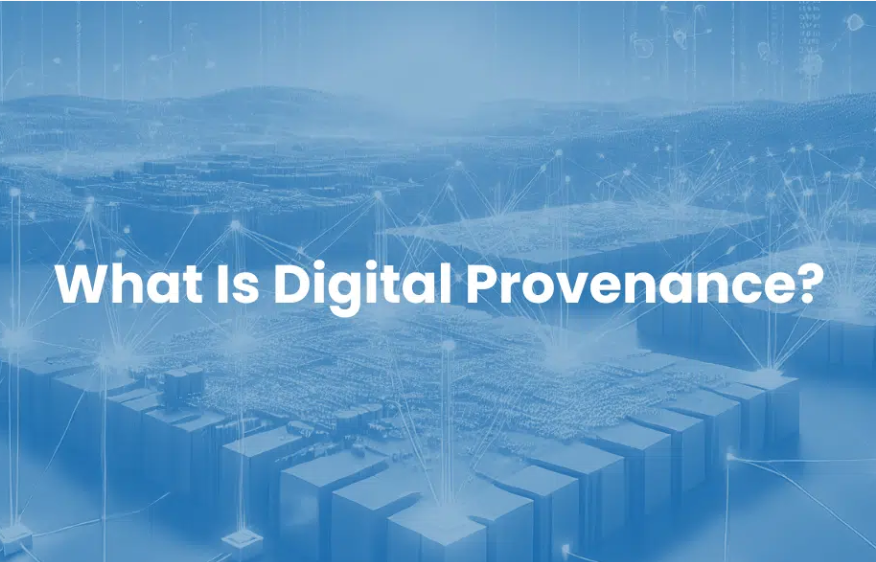 What Is Digital Provenance? Trusting Verified Content