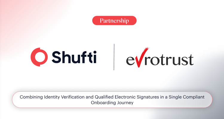 Shufti partnered with Evrotrust, a Qualified Trust Service Provider on the EU Trusted List, to enable a single onboarding journey
