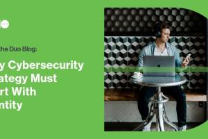 Why Cybersecurity Strategy Must Start With Identity