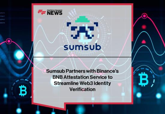 Sumsub Partners with Binance’s BNB Attestation Service to Streamline Web3 Identity Verification