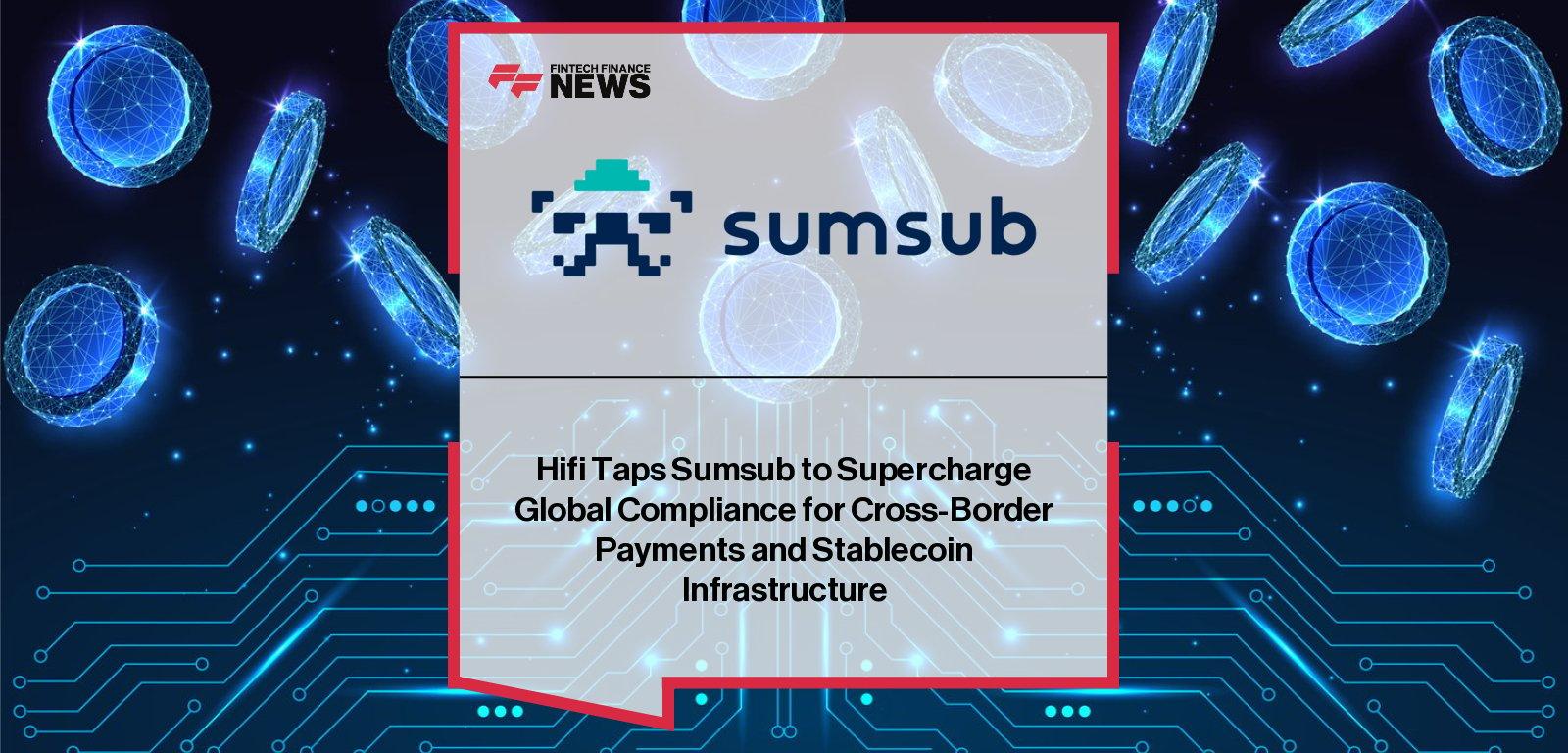 Sumsub signs Hifi, a programmable payments and stablecoin infrastructure provider
