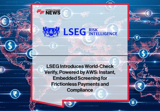LSEG Introduces World-Check Verify, Embedded Screening for Frictionless Payments and Compliance, Powered by AWS