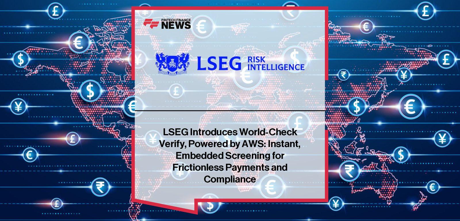 LSEG Introduces World-Check Verify, Embedded Screening for Frictionless Payments and Compliance, Powered by AWS
