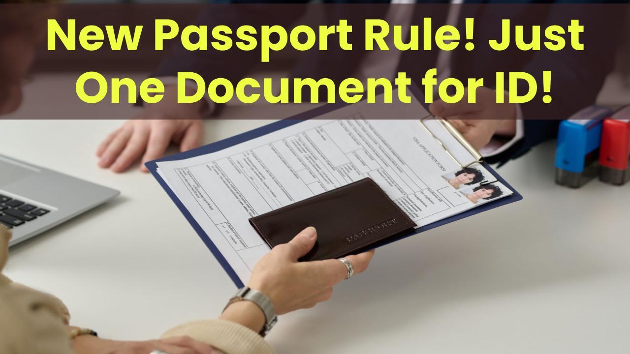 U.S. State Department Announced New Passport Rules Requiring Oly One Document Required for ID Verification