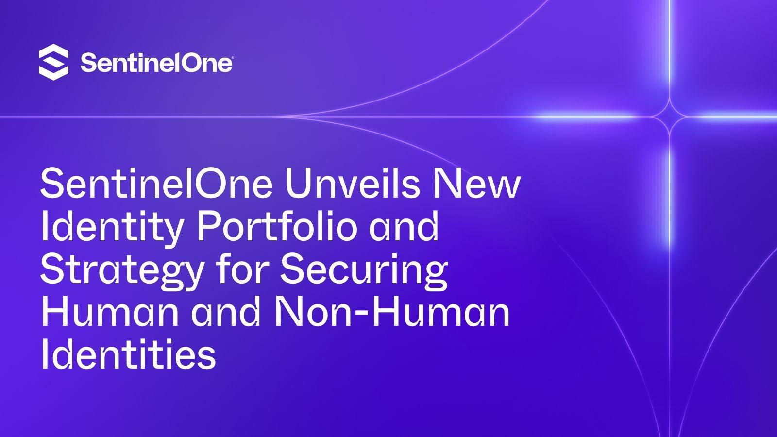 SentinelOne Unveils New Identity Portfolio and Strategy for Securing Human and Non-Human Identities