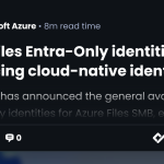 Azure Files Entra-Only identities: Advancing cloud-native identity and security