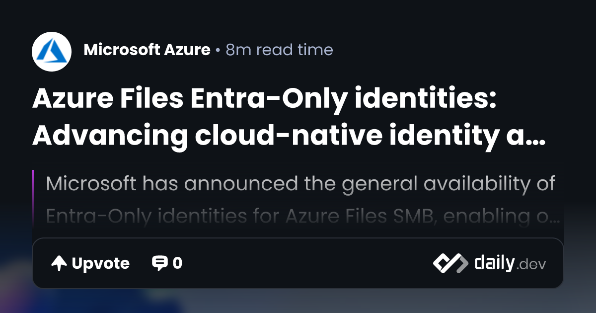 Azure Files Entra-Only identities: Advancing cloud-native identity and security